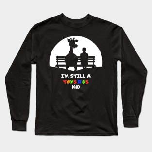 I’m Still A Toysrus Kid (Male) Long Sleeve T-Shirt